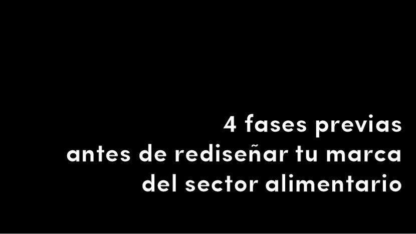 4 fases previas antes de rediseñar tu marca del sector alimentario blog post rediseño identidad corporativa diseño desing