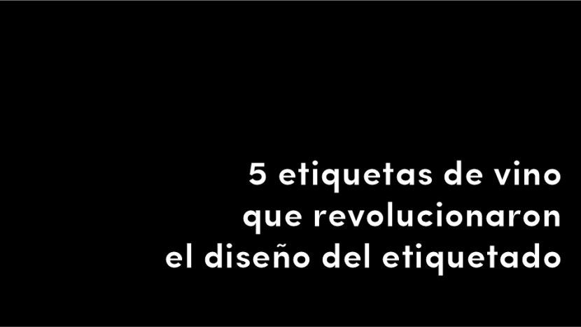 5 etiquetas de vino que revolucionaron el diseño del etiquetado de vino en españa diseño design packaging blog de diseño y estrategia para empresas de alimentación artículos