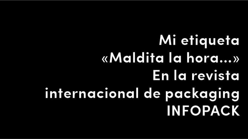 mi etiqueta de vino maldita la hora malditalahora en la revista internacional de packaging empaque embalaje envase infopack artículo blog de diseño y estrategia para empresas de alimentación artículos