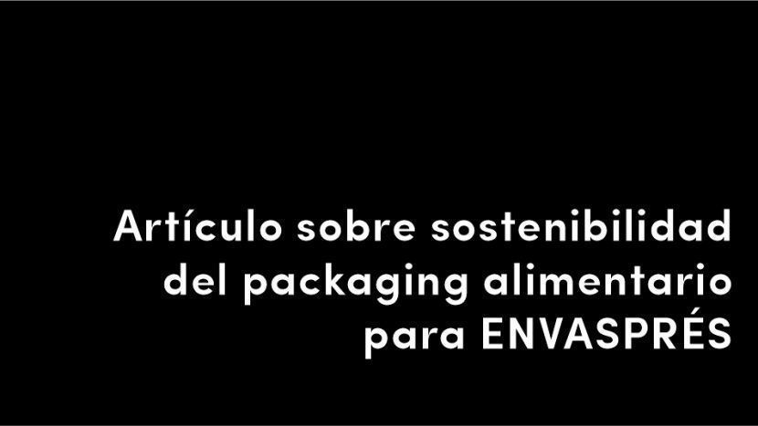 artículo sobre sostenibilidad del packaging envase empaque envasado embalaje alimentario alimenticio para la revista especializada envasprés blog de diseño y estrategia para empresas de alimentación artículos