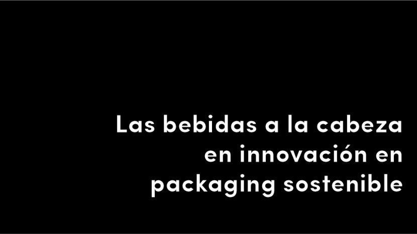 las bebidas a la cabeza en innovación en packaging sostenible blog de diseño y estrategia para empresas de alimentación artículos