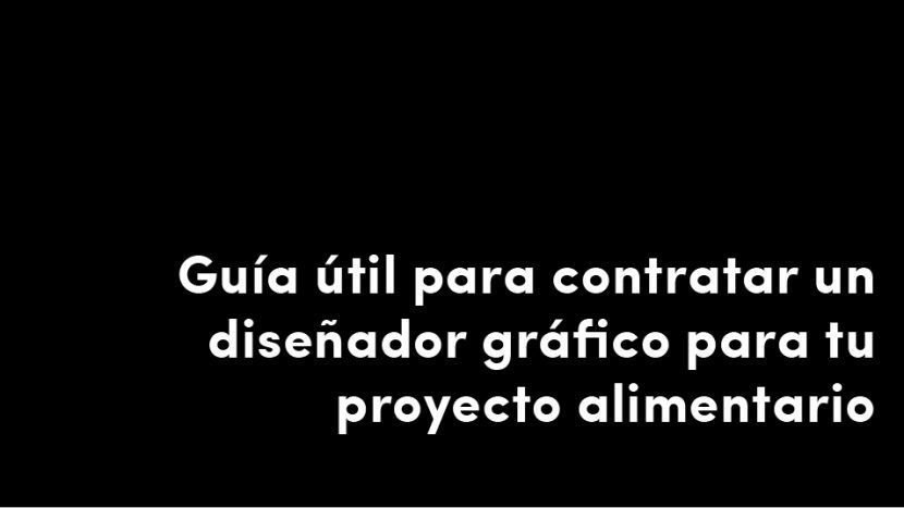 guía útil para contratar un diseñador gráfico para tu proyecto alimentario blog de diseño y estrategia para empresas de alimentación artículos