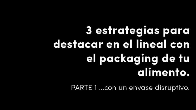 3 estrategias para destacar en el lineal con el packaging de tu alimento con un envase disruptivo diferente parte 1 blog de diseño y estrategia para empresas de alimentación artículos