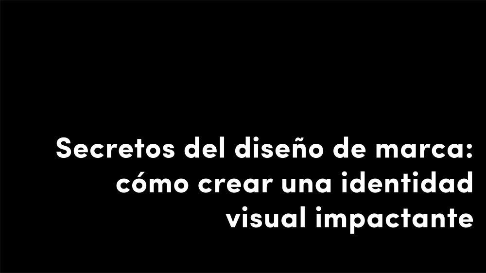 secretos del diseño de marca cómo crear una identidad visual impactante