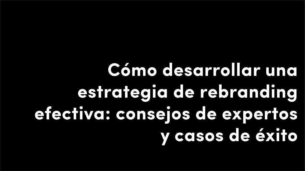 como desarrollar una estrategia de rebranding efectiva consejos de expertos y casos de exito blog alimantario diseño