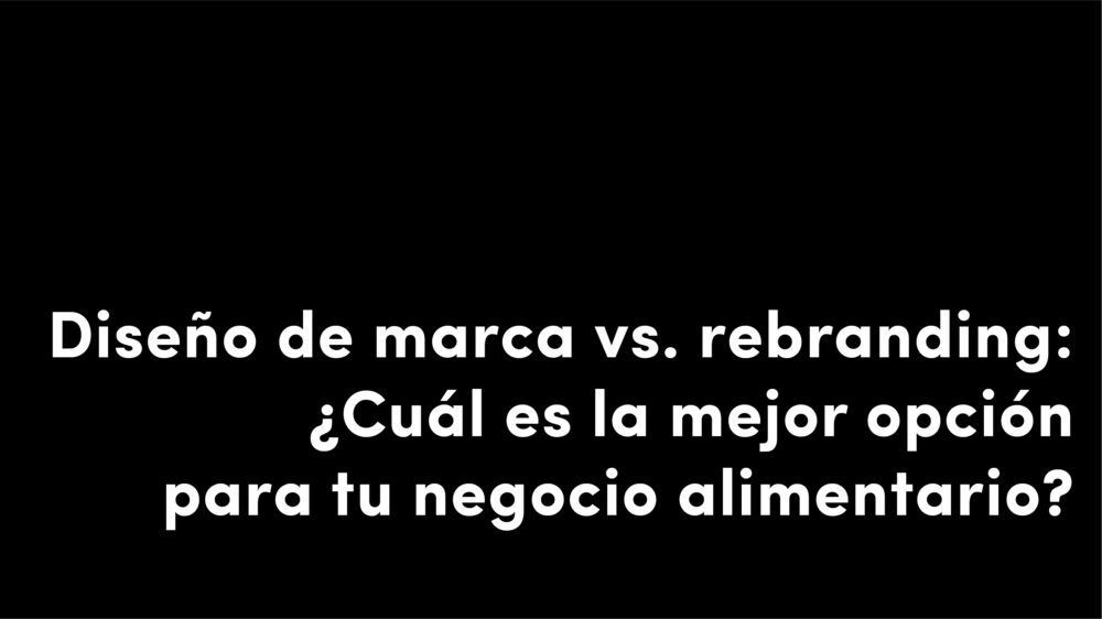 diseño de marca vs rebranding mejor opción para tu negocio alimentario diseño grafico alimentacion veralidad studio