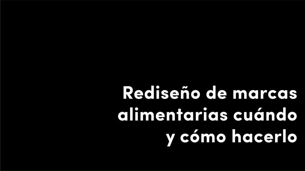 Rediseño de marcas alimentarias: cuándo y cómo hacerlo