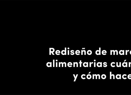 Rediseño de marcas alimentarias: cuándo y cómo hacerlo