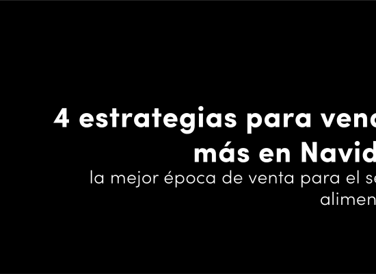 4 estrategias para vender más en Navidad, la mejor época de venta para el sector alimentario blog de diseño y estrategia para empresas de alimentación artículos