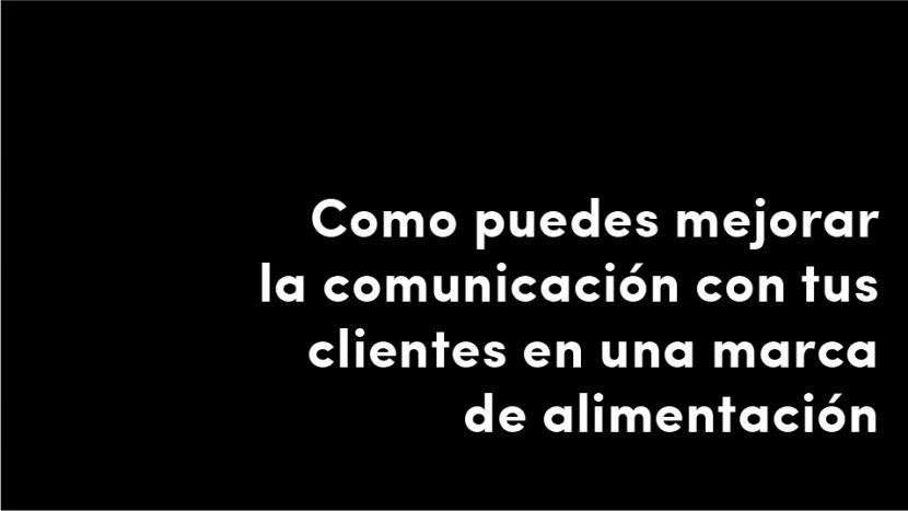 post veralidad studio como puedes mejorar la comunicación con tus clientes en una marca alimentacion blog de diseño y estrategia para empresas de alimentación artículos